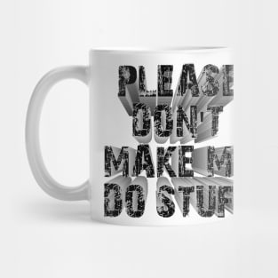 please don't make me do stuff Mug